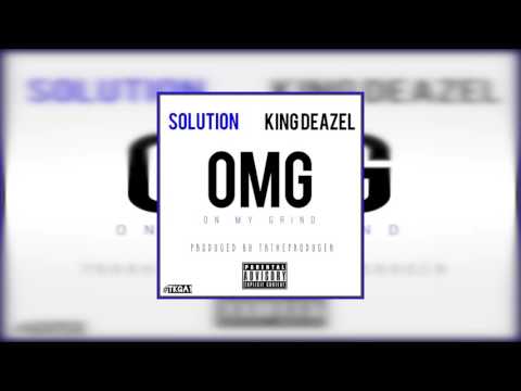 Solution x King Deazel - On My Grind [OMG] | Shot by | @IAMLORDRIO