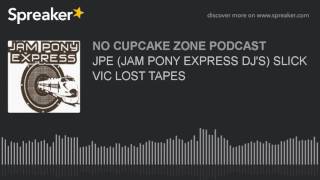 JPE (JAM PONY EXPRESS DJ'S) SLICK VIC LOST TAPES