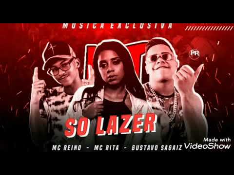 Só lazer -MC RITA,MC REINO E GUSTAVO SAGAIZ