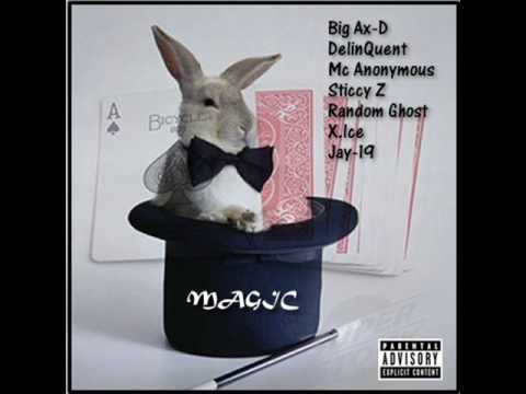 Big Ax-D - Magic (Feat. DelinQuent, Sticcy Z, MC Anonymous, Random Ghost, X.Ice & Jay-19)