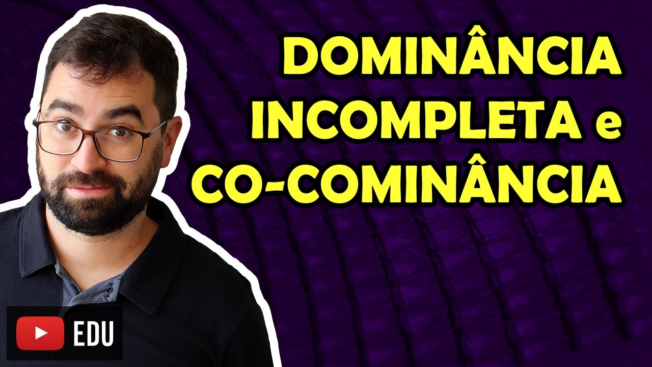 Dominância Incompleta e Co-Dominância - Aula 05 - Módulo II: Genética | Prof. Gui