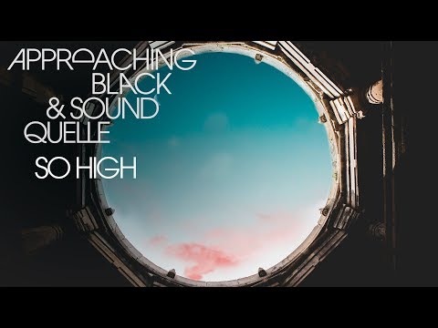 Approaching Black & Sound Quelle - So High [Silk Music]