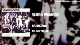 07 QUIERO PERDERME [BARRICADA 1986 - NO HAY TREGUA]