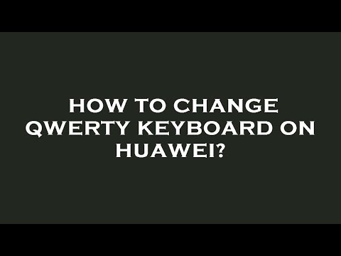 How to change qwerty keyboard on huawei?