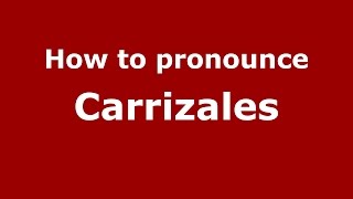 How to pronounce Carrizales