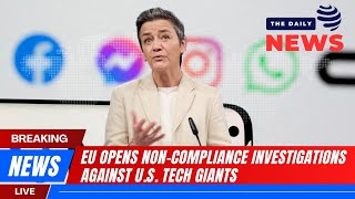 EU OPENS NON-COMPLIANCE INVESTIGATIONS AGAINST U.S. TECH GIANTS