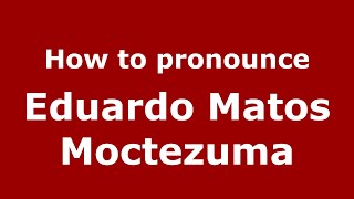 How to pronounce Eduardo Matos Moctezuma