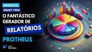 SmartView: O fantástico gerador de relatórios do Protheus