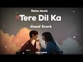 Tere Dil Ka Mere Dil Se Slowed Reverb Song Sonu Nigam Himesh Reshammiya Dhruv Sharma