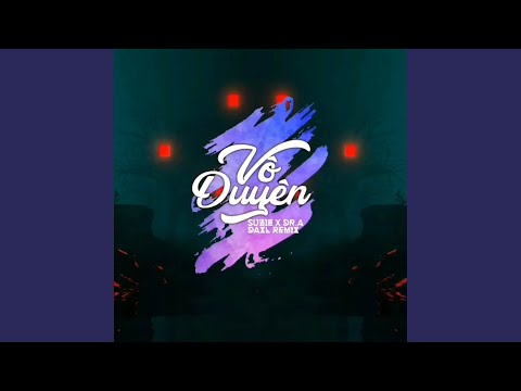 Vô Duyên (Suzie x Dr.A x DAXL Remix)