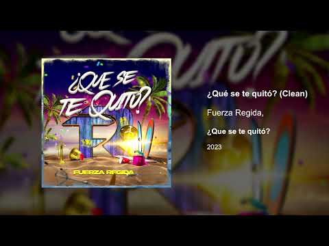 Fuerza Regida - ¿Qué Se Te Quitó? (Se Me Quitó) (Clean version)