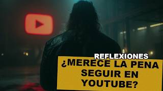 ¿Merece la Pena Seguir en YOUTUBE?