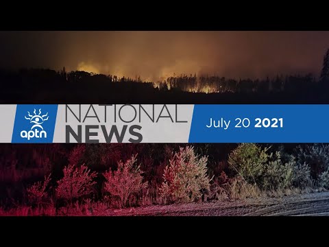 APTN National News July 20, 2021 – Wildfire evacuations, Kanesatake pushes to reinstate police force