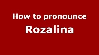 How to pronounce Rozalina