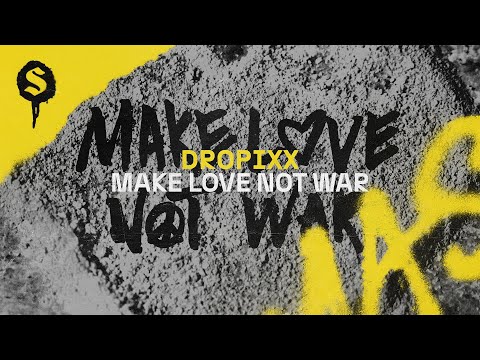 Dropixx - Make Love Not War (Official Audio) [Smashed Society]