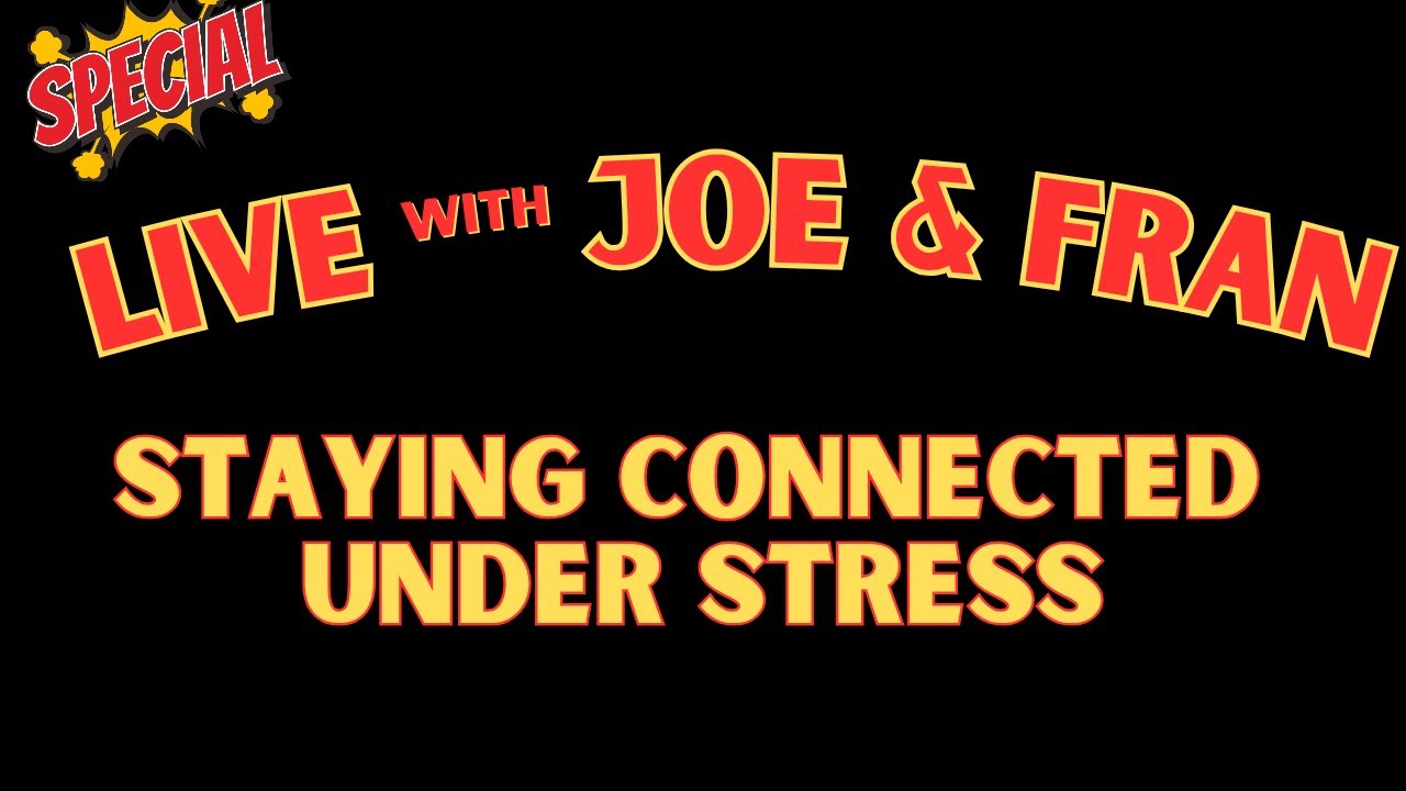 SPECIAL Live with Joe and Fran: Tonight's Topic "Staying Connected Under Stress"