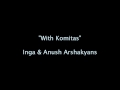 With Komitas (Կոմիտասի հետ / С Комитасом) - Inga & Anush Arshakyans ...