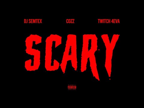 DJ Semtex ft Cozz & Twitch 4EVA - Scary (Official Video)