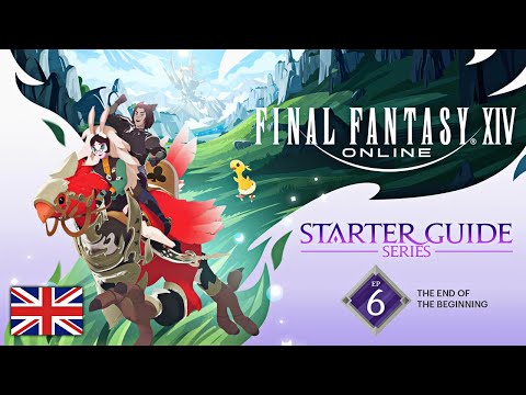 FINAL FANTASY XIV: Starter Guide Series - Episode 6: The End of the Beginning