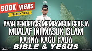 Download lagu AYAH PENDETA & MEMBANGUN GEREJA, MUALAF INI MASUK ISLAM KARNA RAGU PADA BIBLE & YESUS mp3