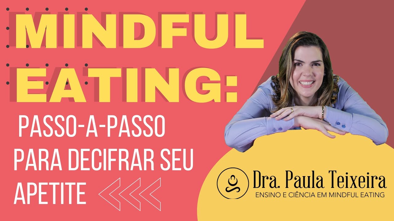 Mindful Eating: Passo a Passo para Decifrar seu Apetite. Mindfulness