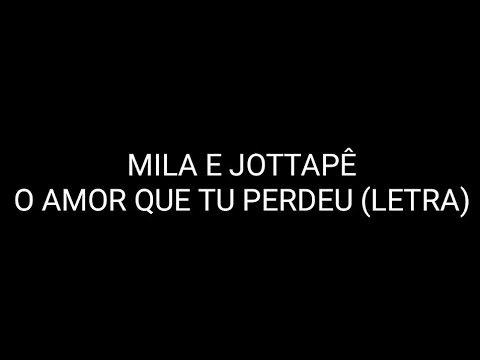 Mila e JottaPê - O Amor Que Tu Perdeu (LETRA/LYRICS)