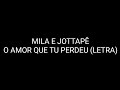 Mila e JottaPê - O Amor Que Tu Perdeu LETRA/LYRICS Mila e JottaPê - O Amor Que Tu Perdeu LETRA/LYRICS