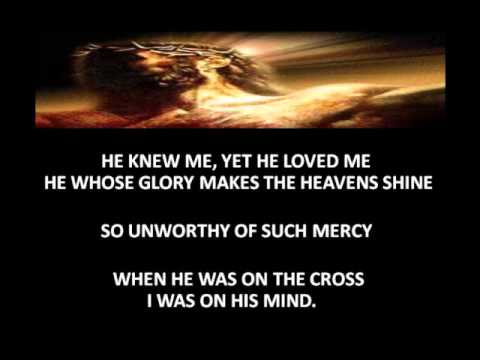 When He was on the cross I was on His mind