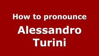 How to pronounce Alessandro Turini