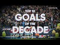 TOP 10 | GOALS OF THE DECADE | 2010 - 2019