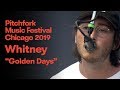 Whitney - “Golden Days” | Pitchfork Music Festival 2019