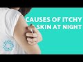 Why does my BODY ITCH at night? - Causes & Solutions of ITCHY SKIN