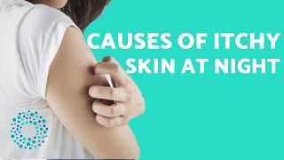 Why does my BODY ITCH at night? - Causes & Solutions of ITCHY SKIN