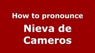 How to pronounce Nieva De Cameros