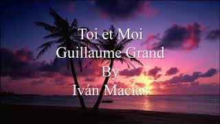 Toi et moi - Guillaume Grand - Tú y yo - letra - pronunciacion - traduccion