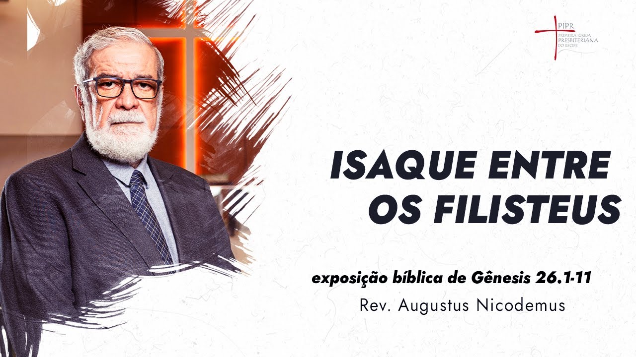 Isaque entre os filisteus - Rev. Augustus Nicodemus (Gênesis 26.1-11)