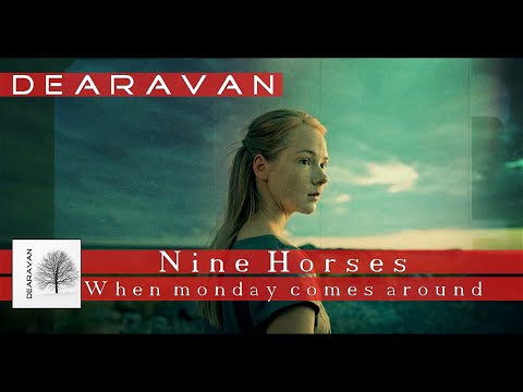 Nine Horses - When monday comes around (D E A R A V A N)