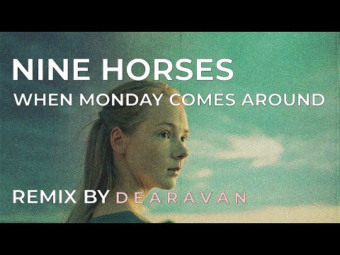 Nine Horses - When monday comes around (D E A R A V A N)