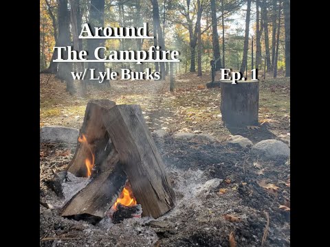 Around The Campfire w/ Lyle Burks - Episode 1