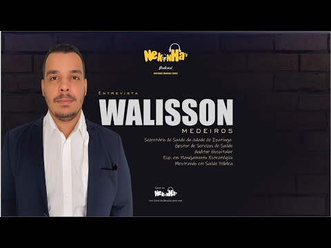 Nekinhas Podcast Entrevista Walisson Medeiros Secretário de Saúde de I