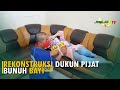 REKONSTRUKSI DUKUN PIJAT HABISI BAYI HASIL HUBUNGAN GELAP