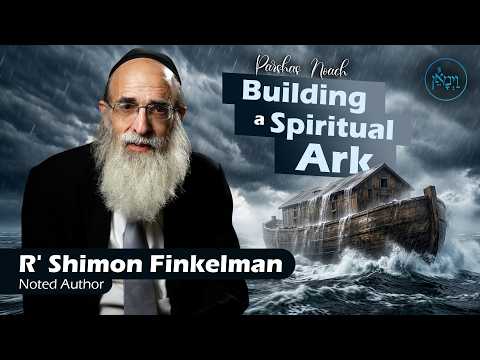 Parshas Noach: Building a Spiritual Ark | Rabbi Shlomo Finkelman