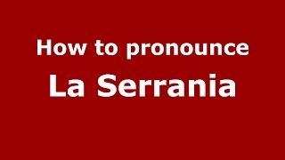 How to pronounce La Serrania