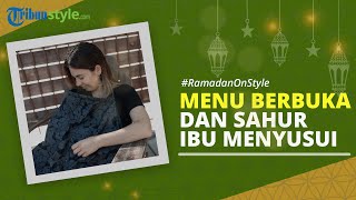 RAMADAN ON STYLE: Menu Sahur dan Berbuka Puasa bagi Ibu Menyusui, Hindari Makanan Berminyak