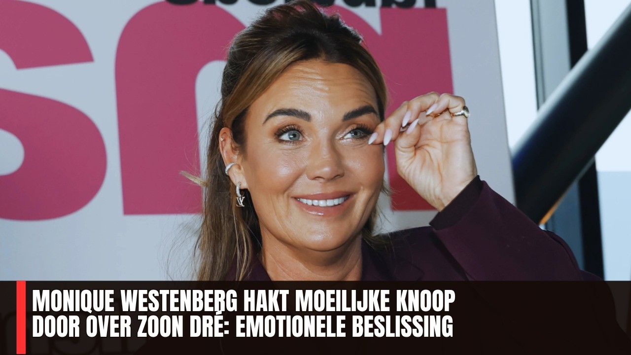 Monique Westenberg hakt moeilijke knoop door over zoon Dré: emotionele beslissing