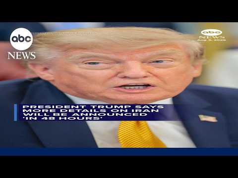 President Trump says more details on Iran will be announced 'in 48 hours'