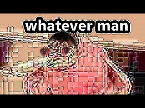 whatever man