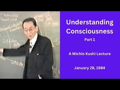Understanding Consciousness - Part 1 - A 1984 Michio Kushi Lecture