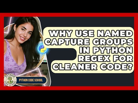 Why Use Named Capture Groups In Python Regex For Cleaner Code Python Code School