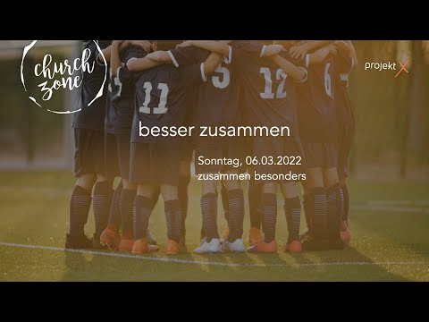 church zone 06.03.2022 Thema: zusammen besonders